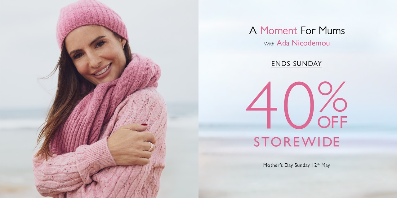 A Moment For Mums With Ada Nicodemou. Ends Sunday. 40% Off Storewide. Mother's Day Sunday 12th May, 2024.